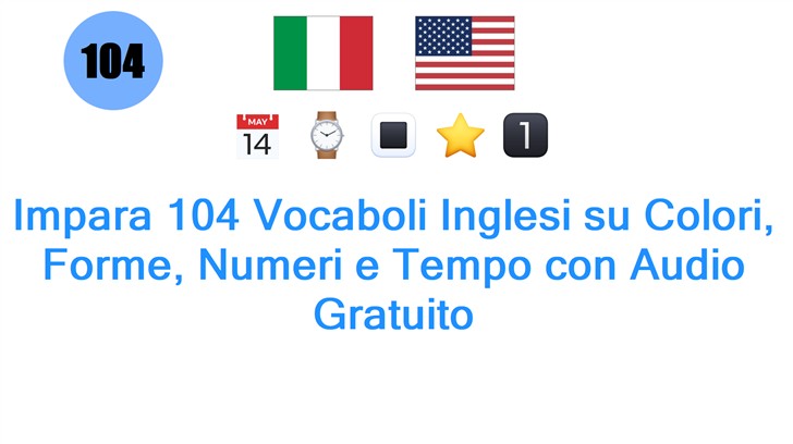 Impara 104 Vocaboli Inglesi su Colori, Forme, Numeri e Tempo con Audio Gratuito